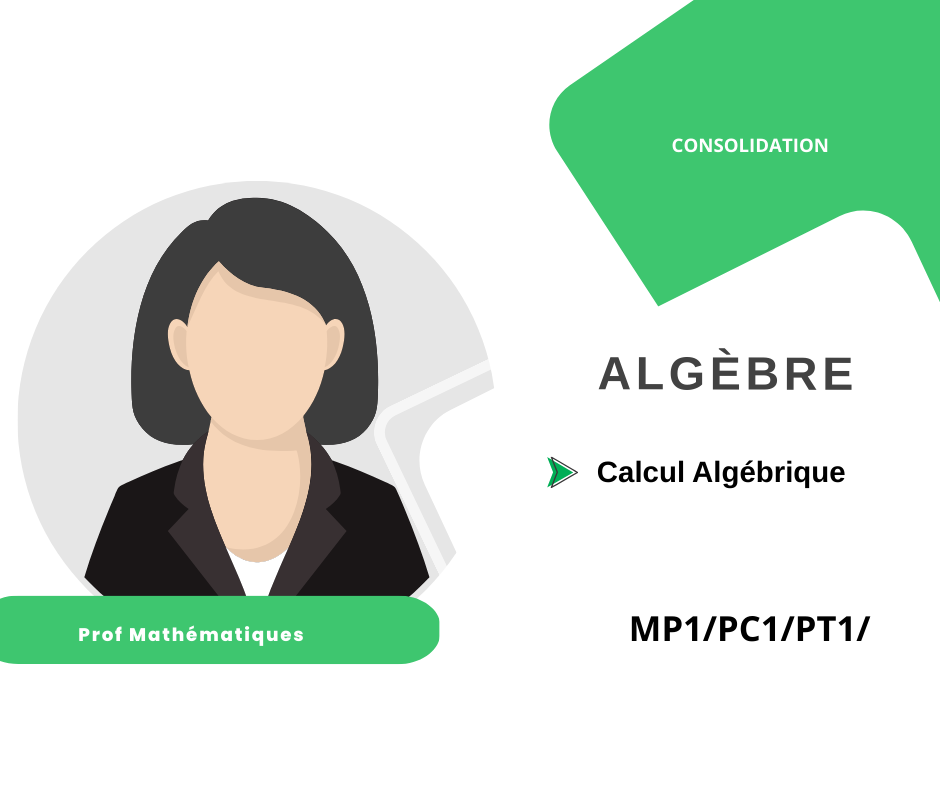 Calcul Algébrique - Algèbre (MP1,PC1,PT1)